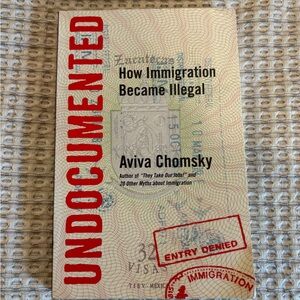 Undocumented How Immigration Became Illegal Book By Avila Chomsky